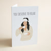 You Deserve To Relax Greeting Card
